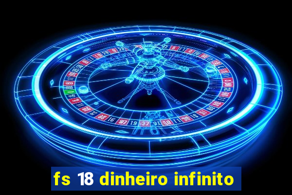 fs 18 dinheiro infinito